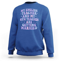 My English Teacher and Gym Teacher Are Getting Married Sweatshirt Funny Retro Groovy Love Story - Wonder Print Shop
