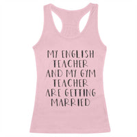 My English Teacher and Gym Teacher Are Getting Married Racerback Tank Top Funny Romance Love Story - Wonder Print Shop