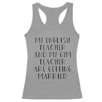 My English Teacher and Gym Teacher Are Getting Married Racerback Tank Top Funny Romance Love Story - Wonder Print Shop