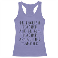 My English Teacher and Gym Teacher Are Getting Married Racerback Tank Top Funny Romance Love Story - Wonder Print Shop