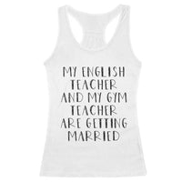 My English Teacher and Gym Teacher Are Getting Married Racerback Tank Top Funny Romance Love Story - Wonder Print Shop