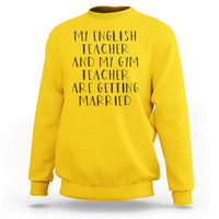 My English Teacher and Gym Teacher Are Getting Married Sweatshirt Funny Romance Love Story - Wonder Print Shop
