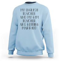 My English Teacher and Gym Teacher Are Getting Married Sweatshirt Funny Romance Love Story - Wonder Print Shop