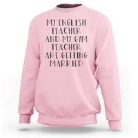 My English Teacher and Gym Teacher Are Getting Married Sweatshirt Funny Romance Love Story - Wonder Print Shop