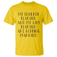 My English Teacher and Gym Teacher Are Getting Married T Shirt Funny Romance Love Story - Wonder Print Shop
