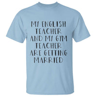 My English Teacher and Gym Teacher Are Getting Married T Shirt Funny Romance Love Story - Wonder Print Shop