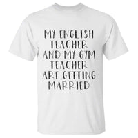 My English Teacher and Gym Teacher Are Getting Married T Shirt Funny Romance Love Story - Wonder Print Shop