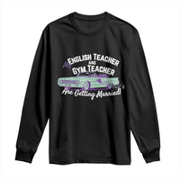 My English Teacher and Gym Teacher Are Getting Married Long Sleeve Shirt Vintage Car Wedding Getaway - Wonder Print Shop