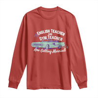 My English Teacher and Gym Teacher Are Getting Married Long Sleeve Shirt Vintage Car Wedding Getaway - Wonder Print Shop