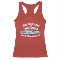 My English Teacher and Gym Teacher Are Getting Married Racerback Tank Top Vintage Car Wedding Getaway - Wonder Print Shop