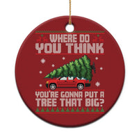 Funny Xmas Movie Christmas Ornament Where Do You Think You're Gonna Put A Tree That Big Xmas Tree Ugly Sweater - Wonder Print Shop