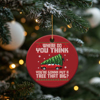 Funny Xmas Movie Christmas Ornament Where Do You Think You're Gonna Put A Tree That Big Xmas Tree Ugly Sweater - Wonder Print Shop