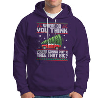 Funny Christmas Hoodie Where Do You Think You're Gonna Put A Tree That Big Xmas Tree Ugly Sweater - Wonder Print Shop