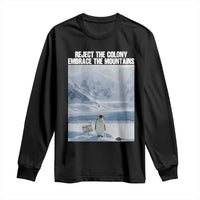 Funny Nihilist Penguin Existential Meme Long Sleeve Shirt Reject the Colony Embrace the Mountains