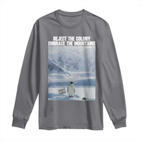 Funny Nihilist Penguin Existential Meme Long Sleeve Shirt Reject the Colony Embrace the Mountains