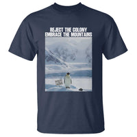Funny Nihilist Penguin Existential Meme T Shirt Reject the Colony Embrace the Mountains