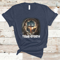 Jesus Resurrection True Story He Is Risen Easter Day Christian Cross, Funny Jesus Shirt, Jesus Believer, Religious Shirt T-Shirt - Wonder Print Shop