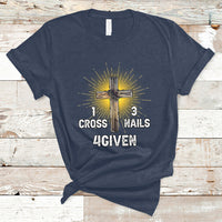 1 Cross 3 Nails Forgiven Christian Cross Jesus Easter Day Easter Gifts, Funny Jesus Shirt, Jesus Believer, Religious Shirt T-Shirt - Wonder Print Shop