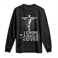 Religious Easter Long Sleeve Shirt 1 Cross 3 Nails Forgiven Jesus Christian Faith