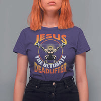 Jesus The Ultimate Deadlifter T Shirt For Women Funny Jesus Workout Motivation Bodybuilding Fitness