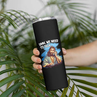 Funny Jesus Skinny Tumbler We Need To Talk Christian Religious Meme