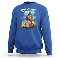 Funny Jesus Meme We Nees To Talk Christian Funny Jesus Shirt, Jesus Believer, Religious Shirt Sweatshirt - Wonder Print Shop