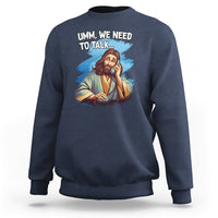 Funny Jesus Meme We Nees To Talk Christian Funny Jesus Shirt, Jesus Believer, Religious Shirt Sweatshirt - Wonder Print Shop