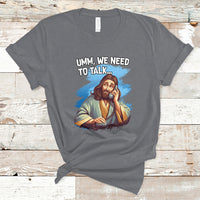 Funny Jesus Meme We Nees To Talk Christian Funny Jesus Shirt, Jesus Believer, Religious Shirt T-Shirt - Wonder Print Shop