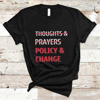Not Thoughts And Prayers Policy And Change Human Rights Equality T-Shirt - Wonder Print Shop
