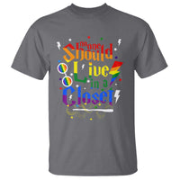 No One Should Live in a Closet T Shirt LGBTQ+ Pride Empowerment Ally