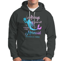 Funny Mermaid Lover Hoodie Always Be Yourself Unless You Can Be A Mermaid Then Always Be - Wonder Print Shop