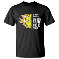 Funny Pickleball T Shirt If You Want A Soft Serve Go Get Some Ice Cream Sarcastic Joke - Wonder Print Shop