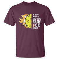 Funny Pickleball T Shirt If You Want A Soft Serve Go Get Some Ice Cream Sarcastic Joke - Wonder Print Shop