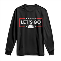 Let's Go Taco Long Sleeve Shirt Tacos for President Political Satire
