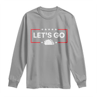 Let's Go Taco Long Sleeve Shirt Tacos for President Political Satire