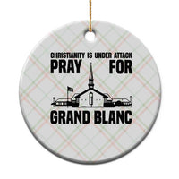Christianity Is Under Attack Ceramic Ornament Pray for Grand Blanc Church Michigan Faith Support - Wonder Print Shop