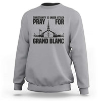 Christianity Is Under Attack Sweatshirt Pray for Grand Blanc Church Michigan Faith Support - Wonder Print Shop