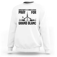 Christianity Is Under Attack Sweatshirt Pray for Grand Blanc Church Michigan Faith Support - Wonder Print Shop