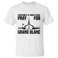 Christianity Is Under Attack T Shirt Pray for Grand Blanc Church Michigan Faith Support - Wonder Print Shop