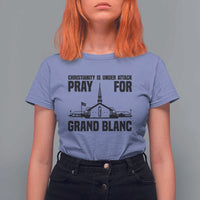 Christianity Is Under Attack T Shirt For Women Pray for Grand Blanc Church Michigan Faith Support - Wonder Print Shop