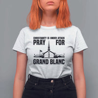 Christianity Is Under Attack T Shirt For Women Pray for Grand Blanc Church Michigan Faith Support - Wonder Print Shop