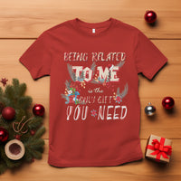 Funny Christmas T Shirt Being Related To Me Is The Only Gift You Need - Wonder Print Shop