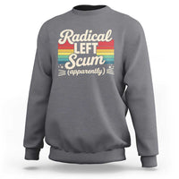 Funny Radical Left Scum Apparently Sweatshirt Retro Political Humor - Wonder Print Shop