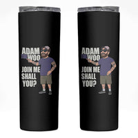 Adam Inspired Graphic Skinny Tumbler The Woo Memorial Tribute Join Me Shall You - Wonder Print Shop