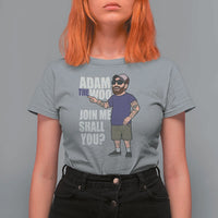 Adam Inspired Graphic T Shirt For Women The Woo Memorial Tribute Join Me Shall You - Wonder Print Shop