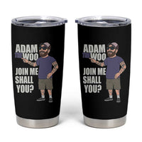 Adam Inspired Graphic Tumbler Cup The Woo Memorial Tribute Join Me Shall You - Wonder Print Shop