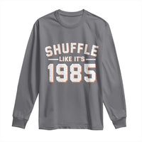 Shuffle Like It’s 1985 Long Sleeve Shirt Retro Championship Celebrated - Wonder Print Shop