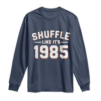 Shuffle Like It’s 1985 Long Sleeve Shirt Retro Championship Celebrated - Wonder Print Shop