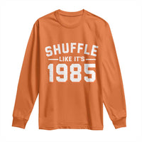 Shuffle Like It’s 1985 Long Sleeve Shirt Retro Championship Celebrated - Wonder Print Shop