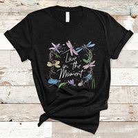 Live In Moment Inspirational Quote Dragonfly Lover T-shirt, Dragonflies, Floral Tee, Dragonfly Gift, Insect Lover Shirt, Springtime Shirt T-Shirt - Wonder Print Shop